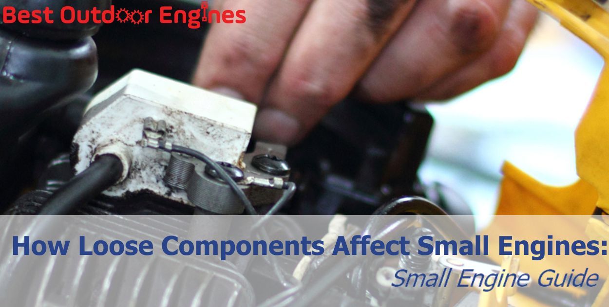 How Loose Components Affect Small Engines: Small Engine Guide How Loose Components Affect Small Engines: Small Engine Guide
